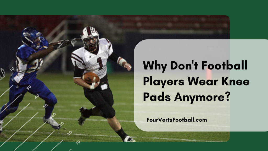 Why Don't Football Players Wear Knee Pads Anymore? Find Out!
