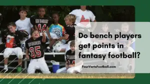 Do bench players get points in fantasy football?